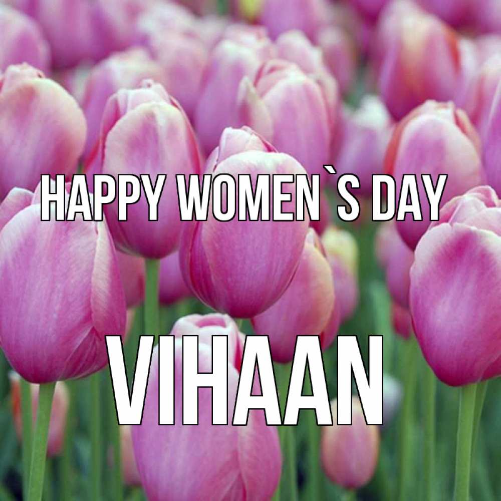 Greetings card с именем, Vihaan happy women`s day на международный женский день 3 Greetings with text for free download 